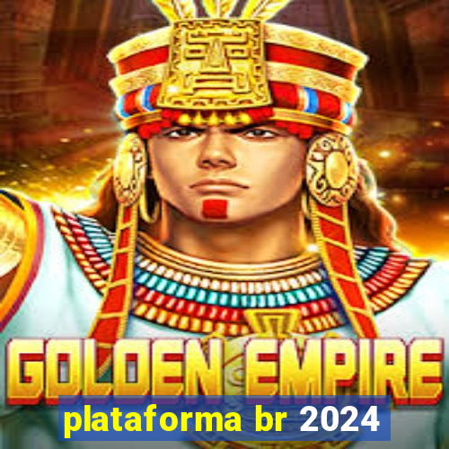 plataforma br 2024